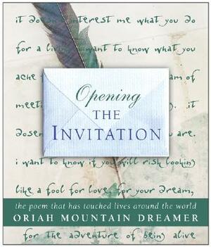 Opening the Invitation: The Poem That Has Touched Lives Around the World by Oriah