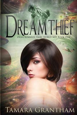 Dreamthief: Olive Kennedy, Fairy World M.D., Book One by Tamara Grantham