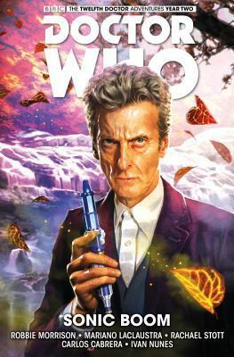 Doctor Who: The Twelfth Doctor Volume 6: Sonic Boom by Mariano Laclaustra, Robbie Morrison