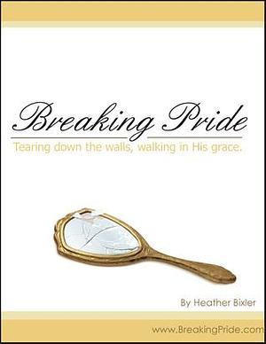 Breaking Pride by Heather Bixler, Heather Bixler