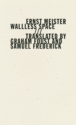 Wallless Space by Graham Foust, Samuel Frederick, Ernst Meister