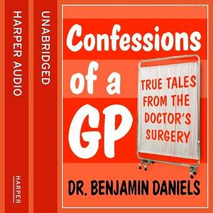 Confessions of a GP by Benjamin Daniels