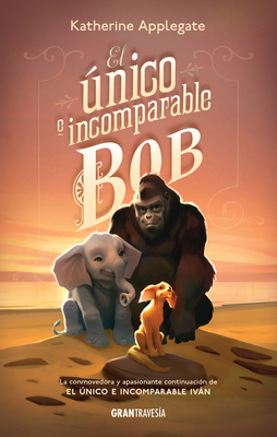 El Único E Incomparable Bob by K.A. Applegate