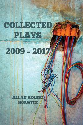 Collected Plays: 2009 - 2017 by Allan Kolski Horwitz