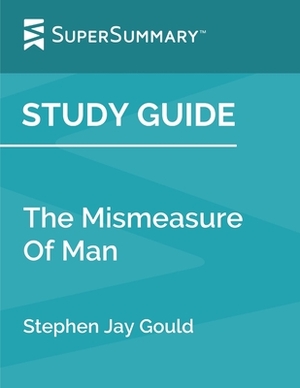 Study Guide: The Mismeasure Of Man by Stephen Jay Gould (SuperSummary) by SuperSummary