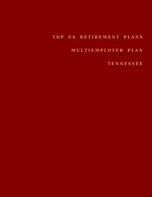 Top US Retirement Plans - Multiemployer Plan - Tennessee: Employee Benefit Plans by Omar Hassan