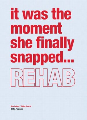 Rehab: It Was The Moment She Finally Snapped by Stine Jensen, Ben Laloua