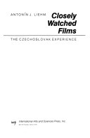 Closely Watched Films: The Czechoslovak Experience by Antonín J. Liehm