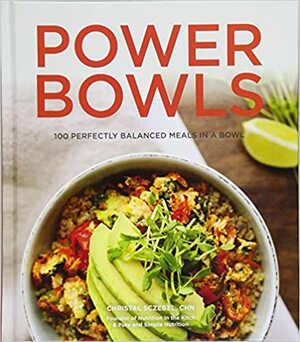 Power Bowls: 100 Perfectly Balanced Meals in a Bowl by Christal Sczebel