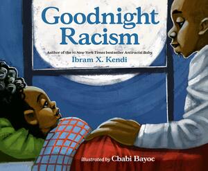 Goodnight Racism by Ibram X. Kendi, Cbabi Bayoc