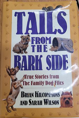 Tails from the Bark Side by Sarah Wilson, Brian Kilcommons