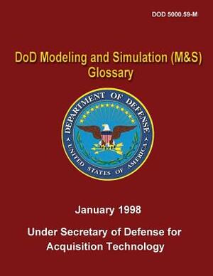 DoD Modeling and Simulation (M&S) Glossary (DoD 5000.59-M) by Department Of Defense