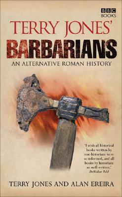 Terry Jones' Barbarians: An Alternative Roman History by Alan Ereira, Terry Jones