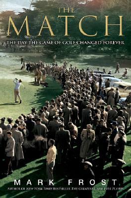 The Match: The Day the Game of Golf Changed Forever by Mark Frost