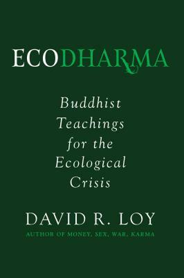 Ecodharma: Buddhist Teachings for the Ecological Crisis by David Loy