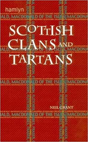 Scottish Clans & Tartans by Neil Grant
