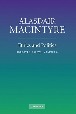 Ethics and Politics by Alasdair MacIntyre