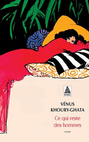 Ce qui reste des hommes by Vénus Khoury-Ghata