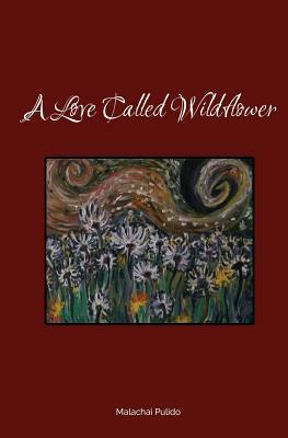 A Love Called Wildflower by Malachai Pulido