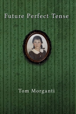 Future Perfect Tense: stories by Tom Morganti