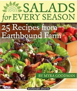 Salads for Every Season: 25 Salads from Earthbound Farm: A Workman Short by Myra Goodman, Myra Goodman