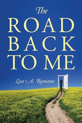 The Road Back to Me: Healing and Recovering From Co-dependency, Addiction, Enabling, and Low Self Esteem. by Lisa A. Romano