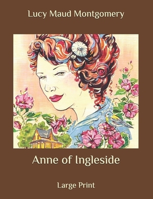 Anne of Ingleside: Large Print by L.M. Montgomery