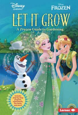 Let It Grow: A Frozen Guide to Gardening by Cynthia Stierle