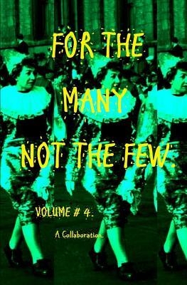 For the Many Not the Few Volume 4: 4th Book in the Series of Collaborations Which Include Poems, Odes, Observations and Short Yarns. by Ct Meek, Various