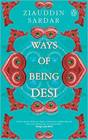 Ways of Being Desi by Ziauddin Sardar