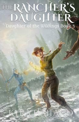 The Rancher's Daughter by Kyra Halland