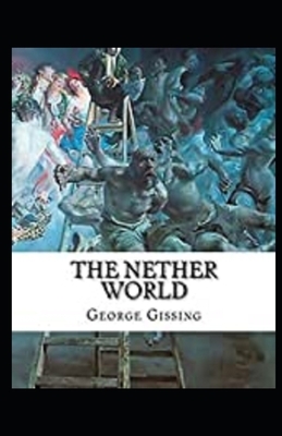 The Nether World Illustrated by George Gissing