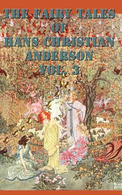 The Fairy Tales of Hans Christian Anderson Vol. 3 by Hans Christian Andersen