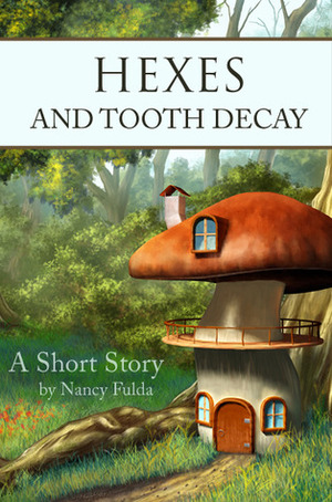 Hexes and Tooth Decay: A Short Story by Nancy Fulda