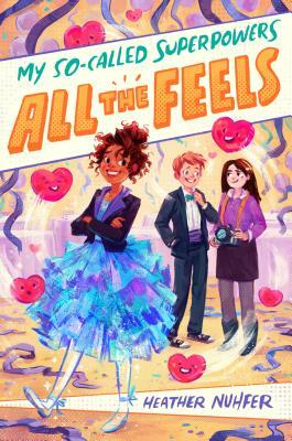 My So-Called Superpowers: All the Feels by Simini Blocker, Heather Nuhfer