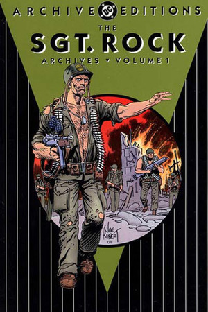 The Sgt. Rock Archives, Vol. 1 by Bob Haney, Jerry Grandinetti, Robert Kanigher, Joe Kubert