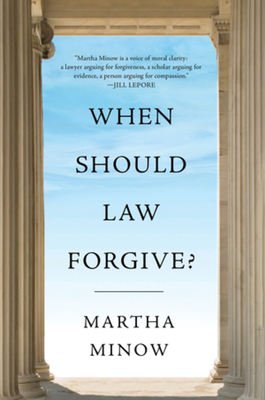 When Should Law Forgive? by Martha Minow