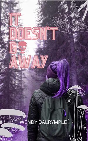 It Doesn't Go Away by Wendy Dalrymple