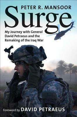 Surge: My Journey with General David Petraeus and the Remaking of the Iraq War by Peter R. Mansoor, David H. Petraeus