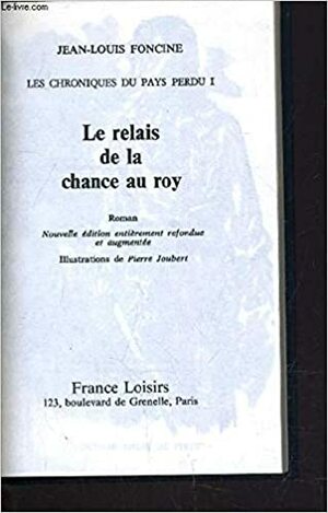 Le Relais De La Chance Au Roy by Pierre Joubert, Jean-Louis Foncine