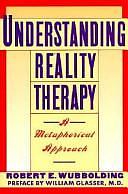 Understanding Reality Therapy: A Metaphorical Approach by Robert E. Wubbolding