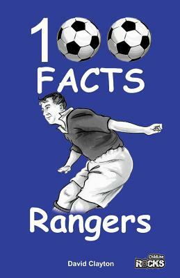 Rangers FC - 100 Facts by David Clayton