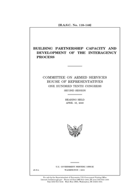 Building partnership capacity and development of the interagency process by Committee on Armed Services (house), United States House of Representatives, United State Congress