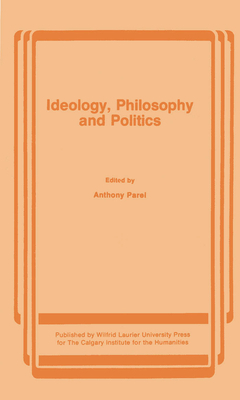 Ideology, Philosophy and Politics by Anthony Parel