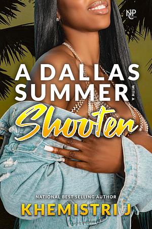 A Dallas Summer with A Shooter by Khemistri J.