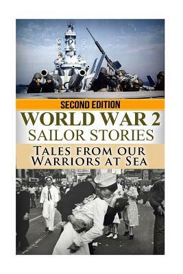 World War 2 Sailor Stories: Tales from Our Warriors at Sea by Ryan Jenkins