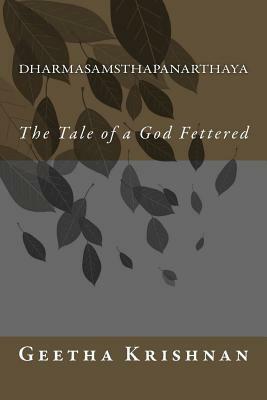 Dharmasamsthapanarthaya: The Tale of a God Fettered by Geetha Krishnan