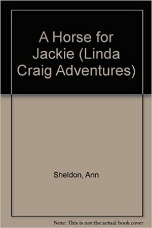 A Horse For Jackie (The New Linda Craig Adventures #7) by Ann Sheldon, Alison Hart