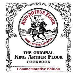 The Original King Arthur Flour Cookbook by Brinna Sands, King Arthur Flour