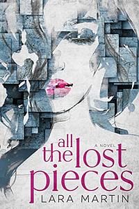 All the Lost Pieces by Lara Martin